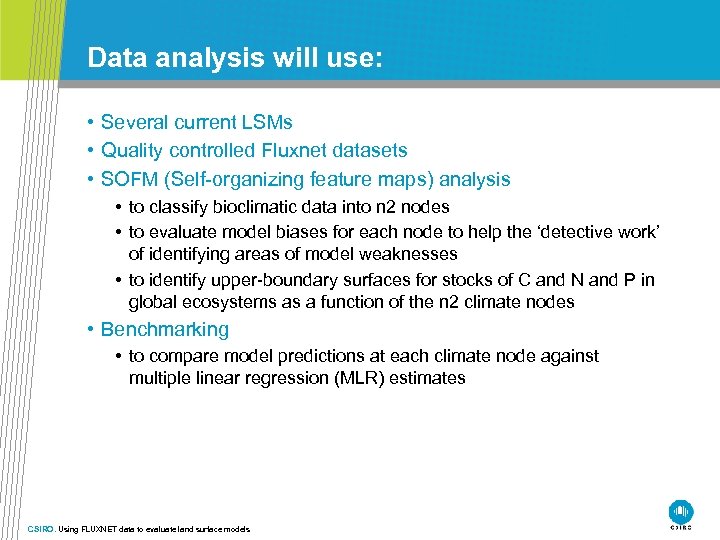 Data analysis will use: • Several current LSMs • Quality controlled Fluxnet datasets •