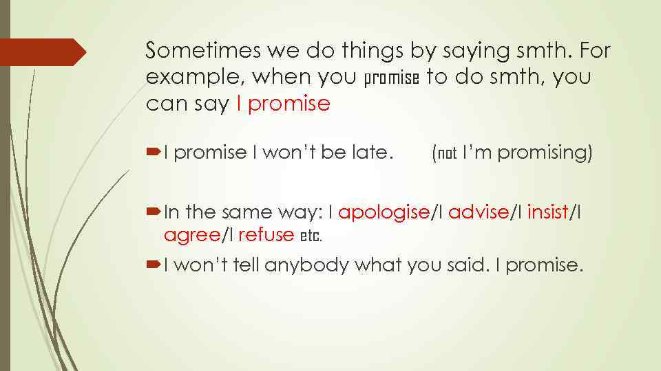 Sometimes we do things by saying smth. For example, when you promise to do