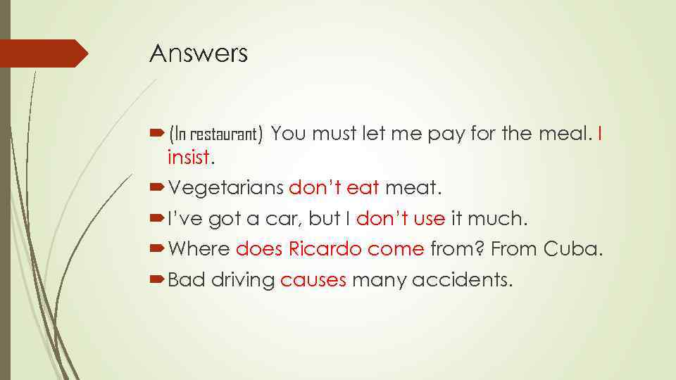 Answers (In restaurant) You must let me pay for the meal. I insist. Vegetarians