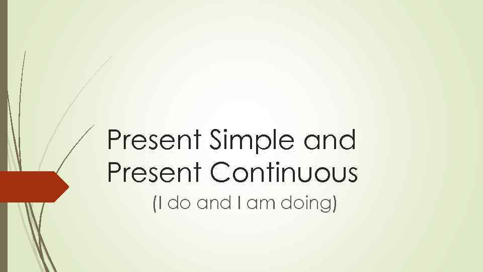 Present Simple and Present Continuous (I do and I am doing) 