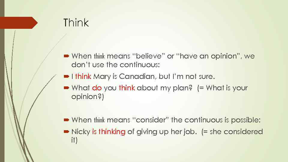 Think When think means “believe” or “have an opinion”, we don’t use the continuous: