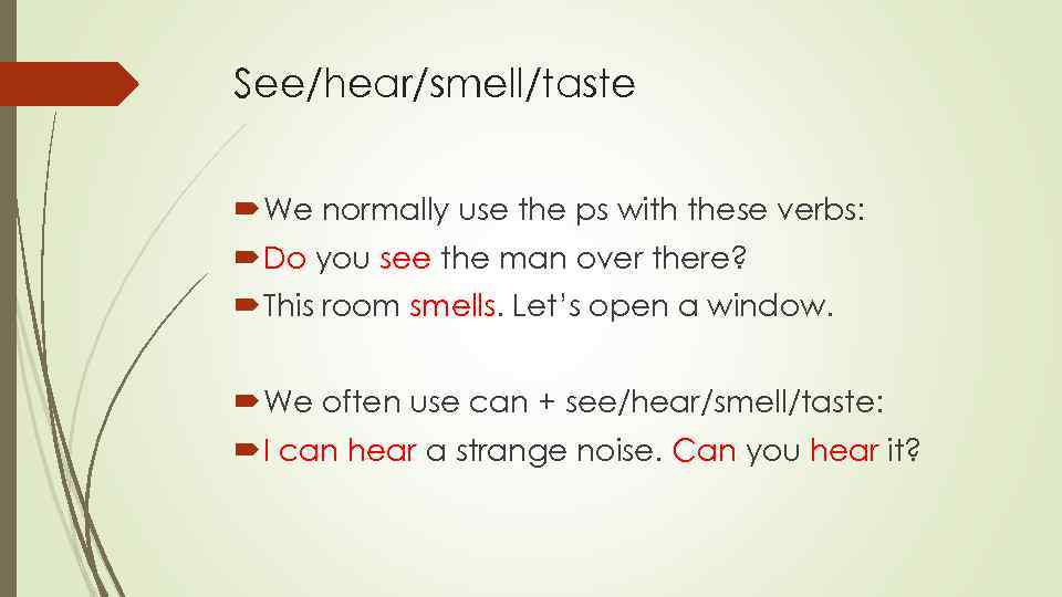 See/hear/smell/taste We normally use the ps with these verbs: Do you see the man