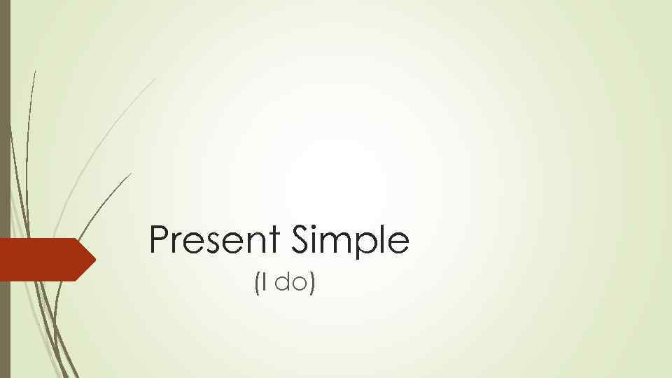 Present Simple (I do) 