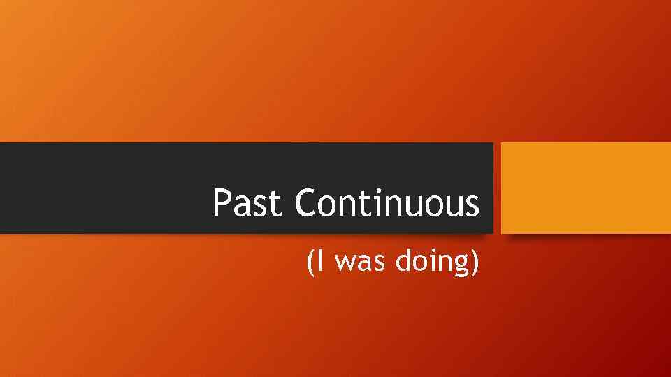 Past Continuous (I was doing) 