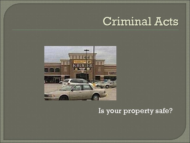Criminal Acts Is your property safe? 