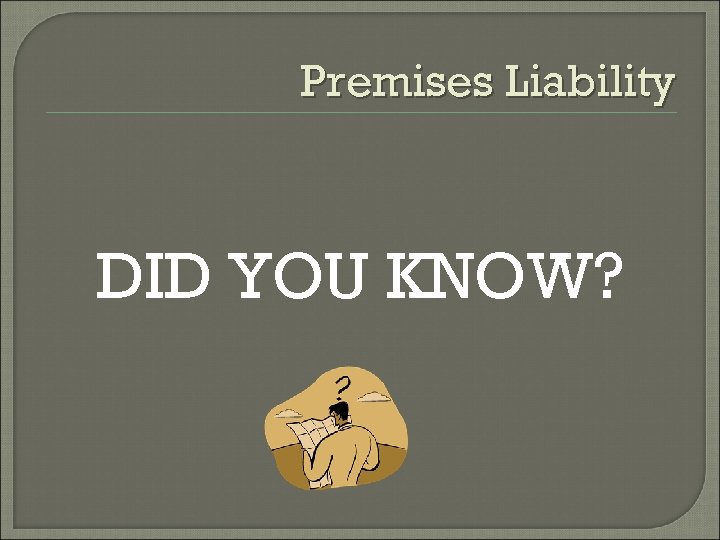 Premises Liability DID YOU KNOW? 