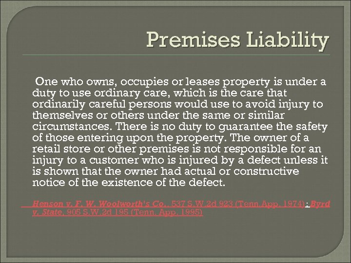 Premises Liability One who owns, occupies or leases property is under a duty to