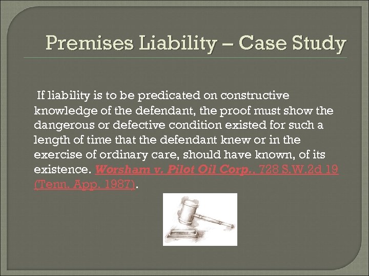 Premises Liability – Case Study If liability is to be predicated on constructive knowledge