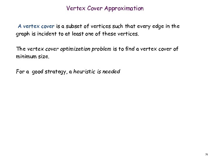 Vertex Cover Approximation A vertex cover is a subset of vertices such that every