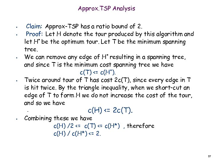 Approx. TSP Analysis • • Claim: Approx-TSP has a ratio bound of 2. Proof: