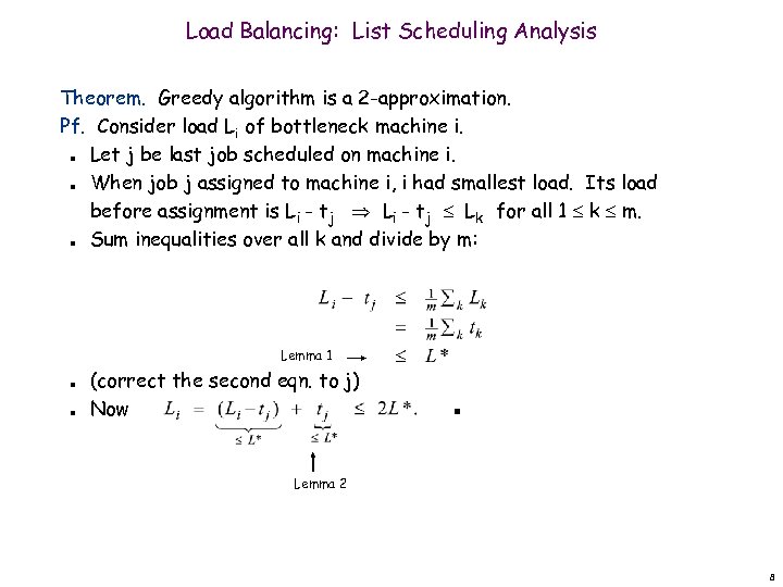 Load Balancing: List Scheduling Analysis Theorem. Greedy algorithm is a 2 -approximation. Pf. Consider