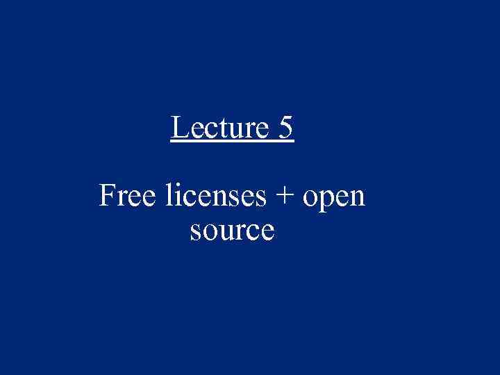 Lecture 5 Free licenses + open source 