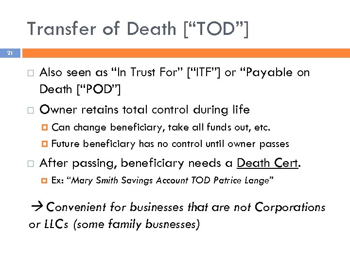 Transfer of Death [“TOD”] 21 Also seen as “In Trust For” [“ITF”] or “Payable
