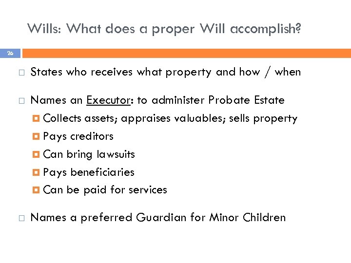 Wills: What does a proper Will accomplish? 26 States who receives what property and