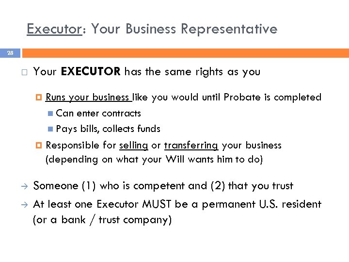 Executor: Your Business Representative 28 Your EXECUTOR has the same rights as you Runs