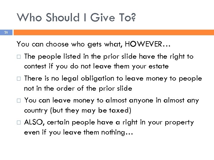 Who Should I Give To? 31 You can choose who gets what, HOWEVER… The