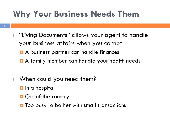 Why Your Business Needs Them 6 “Living Documents” allows your agent to handle your