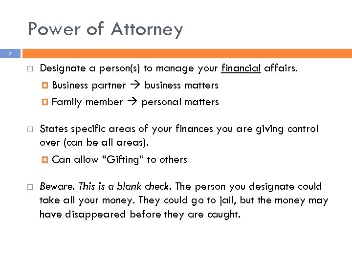 Power of Attorney 7 Designate a person(s) to manage your financial affairs. Business partner