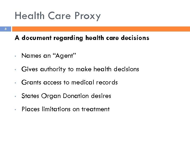 Health Care Proxy 8 A document regarding health care decisions • Names an “Agent”