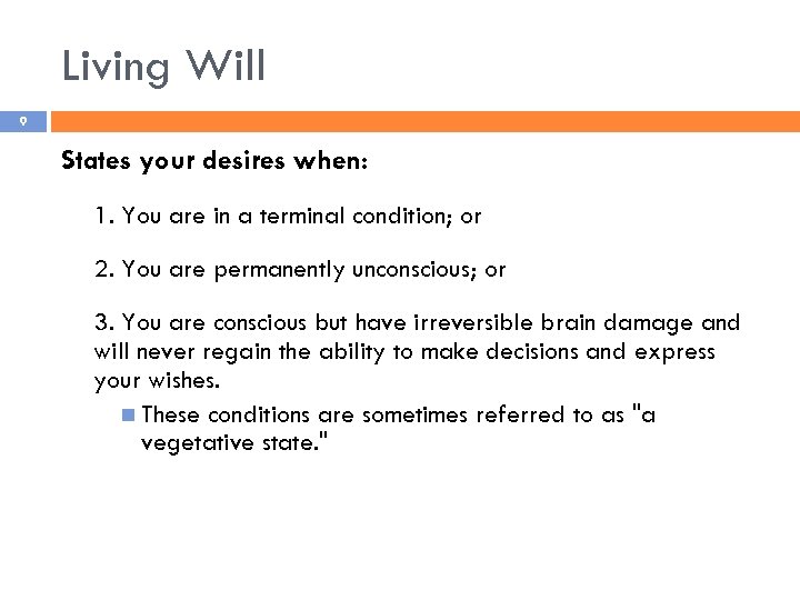 Living Will 9 States your desires when: 1. You are in a terminal condition;