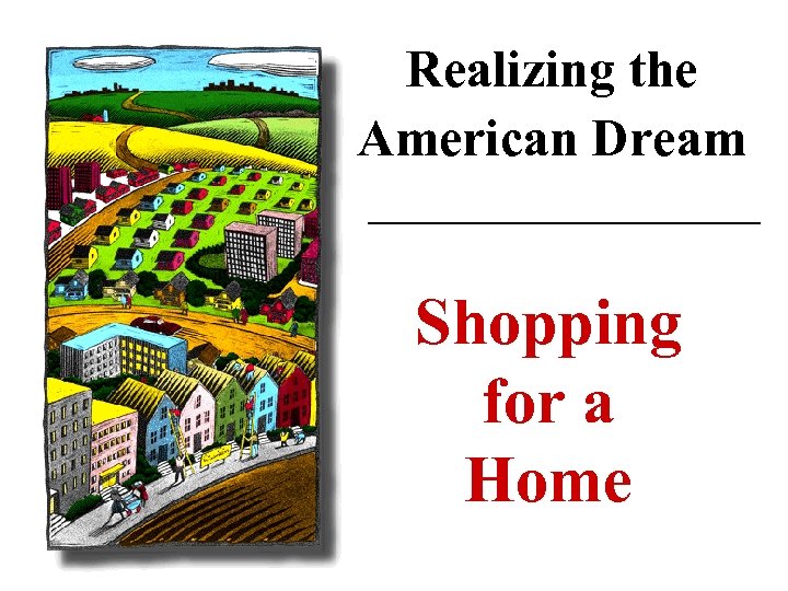 Realizing the American Dream Shopping for a Home 