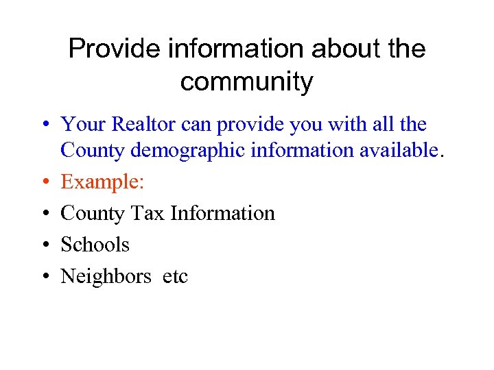 Provide information about the community • Your Realtor can provide you with all the