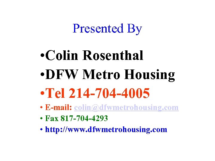 Presented By • Colin Rosenthal • DFW Metro Housing • Tel 214 -704 -4005