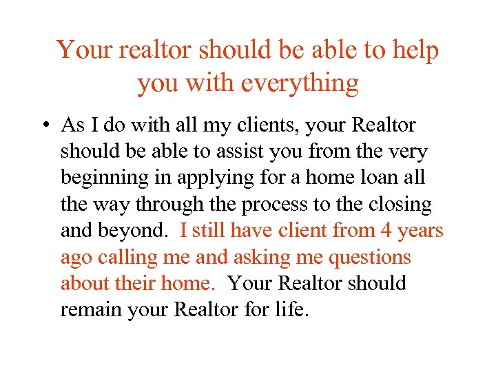 Your realtor should be able to help you with everything • As I do