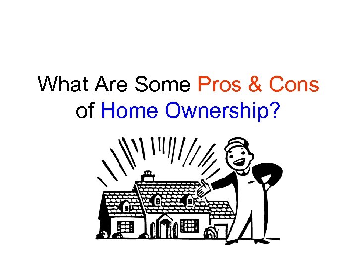 What Are Some Pros & Cons of Home Ownership? 