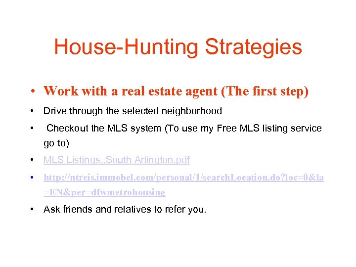 House-Hunting Strategies • Work with a real estate agent (The first step) • Drive