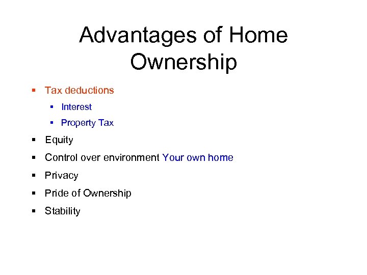 Advantages of Home Ownership § Tax deductions § Interest § Property Tax § Equity