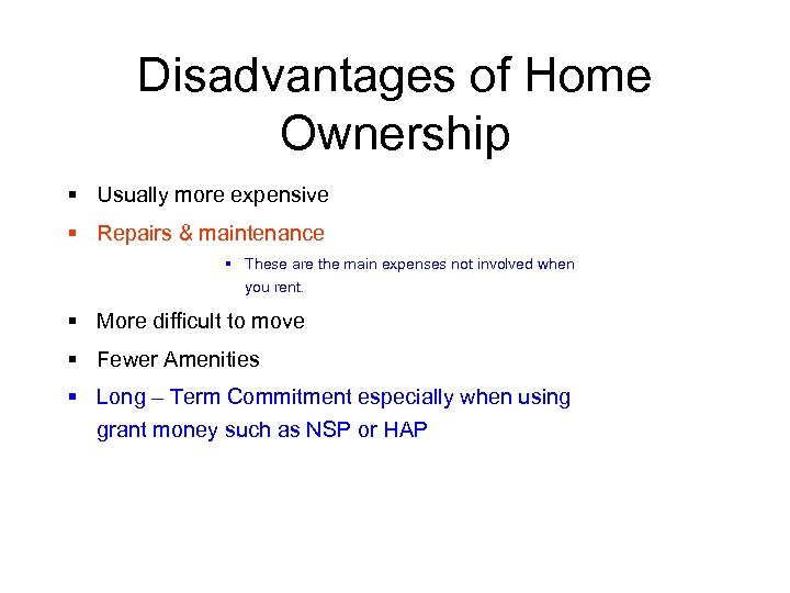 Disadvantages of Home Ownership § Usually more expensive § Repairs & maintenance § These