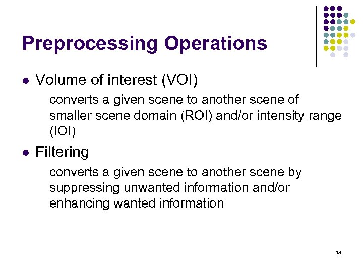 Preprocessing Operations l Volume of interest (VOI) converts a given scene to another scene