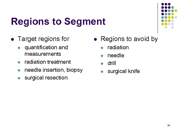 Regions to Segment l Target regions for l l quantification and measurements radiation treatment