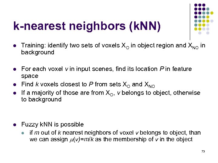 k-nearest neighbors (k. NN) l Training: identify two sets of voxels XO in object