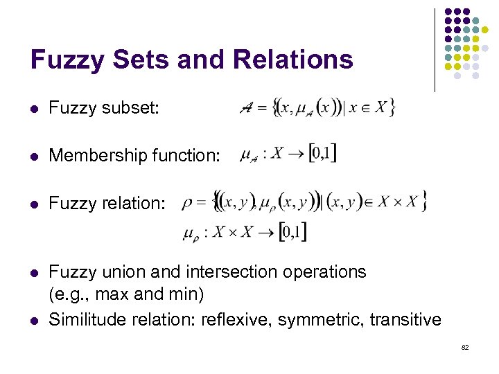 Fuzzy Sets and Relations l Fuzzy subset: l Membership function: l Fuzzy relation: l