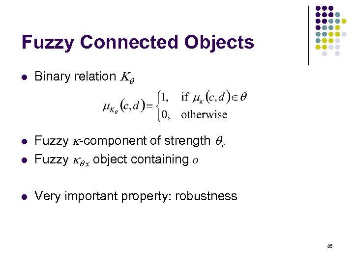 Fuzzy Connected Objects l Binary relation K l Fuzzy k-component of strength x Fuzzy