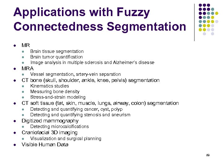 Applications with Fuzzy Connectedness Segmentation l MR l l MRA l l l Detecting