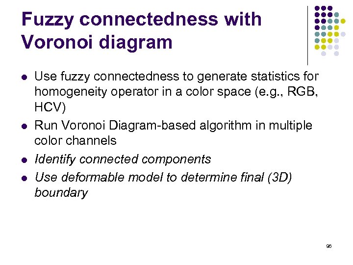 Fuzzy connectedness with Voronoi diagram l l Use fuzzy connectedness to generate statistics for