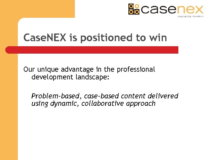 Case. NEX is positioned to win Our unique advantage in the professional development landscape: