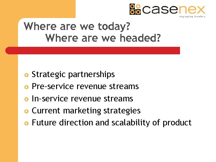 Where are we today? Where are we headed? Strategic partnerships Pre-service revenue streams In-service