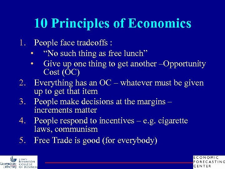 10 Principles of Economics 1. People face tradeoffs : • “No such thing as