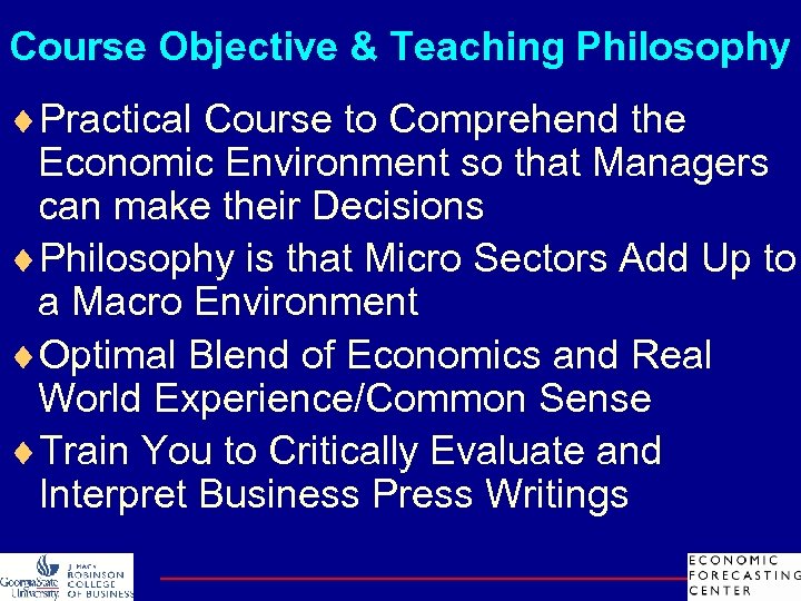 Course Objective & Teaching Philosophy ¨Practical Course to Comprehend the Economic Environment so that