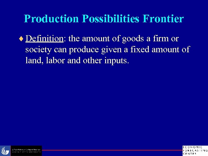 Production Possibilities Frontier ¨ Definition: the amount of goods a firm or society can