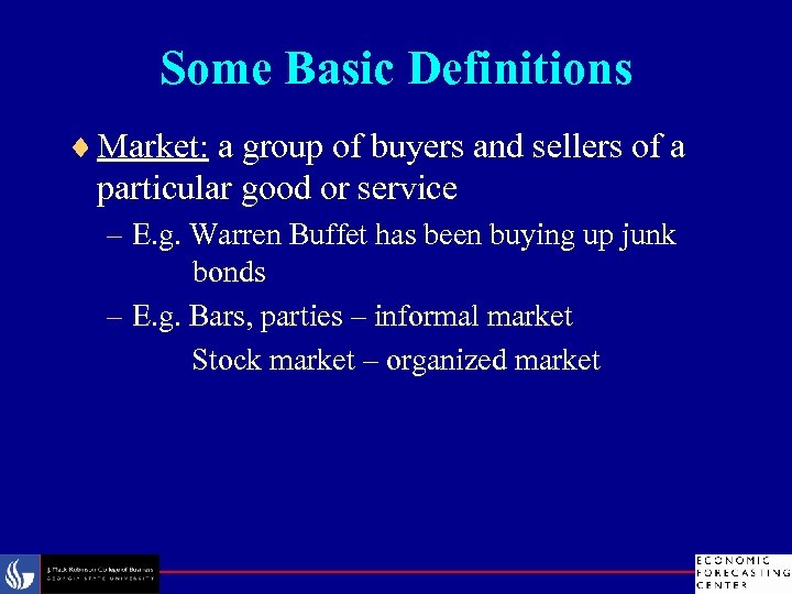 Some Basic Definitions ¨ Market: a group of buyers and sellers of a particular