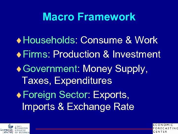Macro Framework ¨Households: Consume & Work ¨Firms: Production & Investment ¨Government: Money Supply, Taxes,