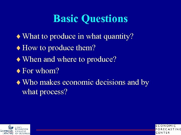 Basic Questions ¨ What to produce in what quantity? ¨ How to produce them?