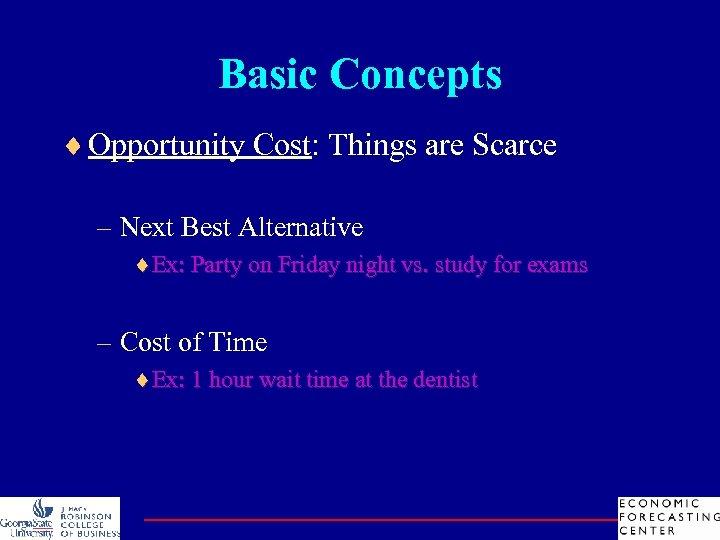 Basic Concepts ¨ Opportunity Cost: Things are Scarce – Next Best Alternative ¨Ex: Party