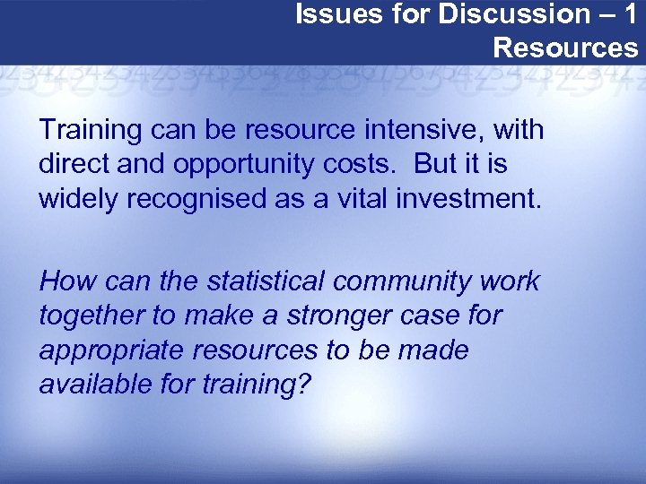 Issues for Discussion – 1 Resources Training can be resource intensive, with direct and