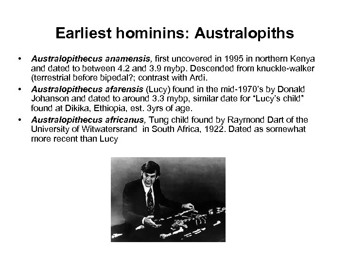 Earliest hominins: Australopiths • • • Australopithecus anamensis, first uncovered in 1995 in northern